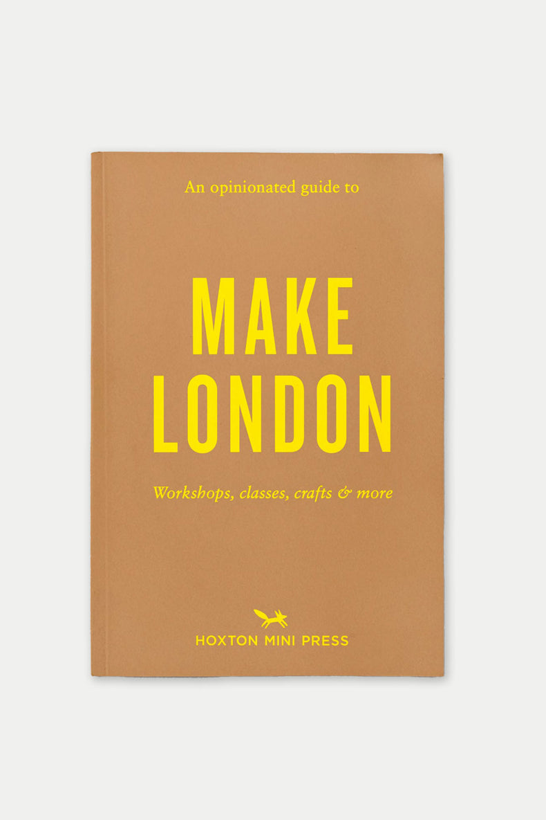 Hoxton Mini Press An Opinionated Guide To Make London