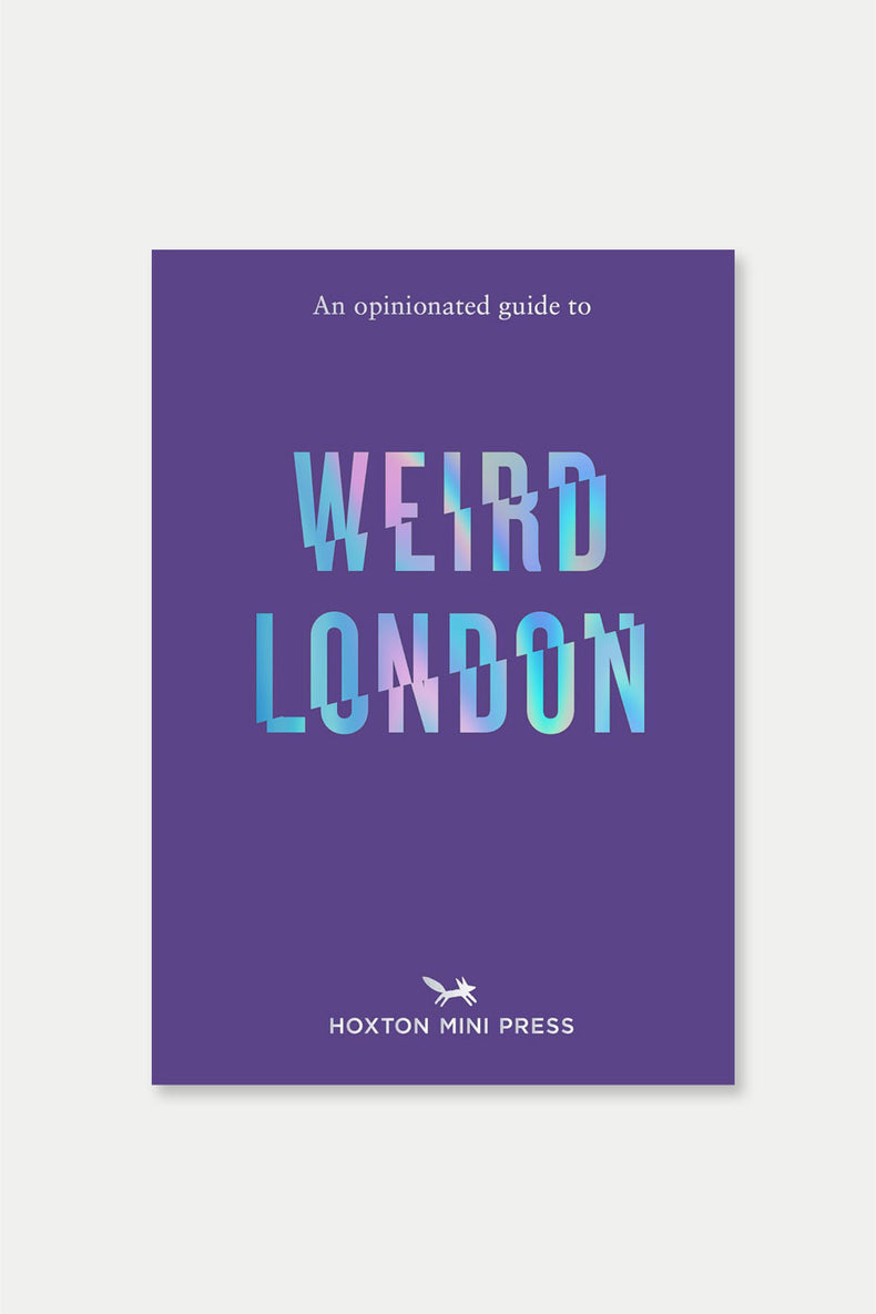 An Opinionated Guide To Weird London