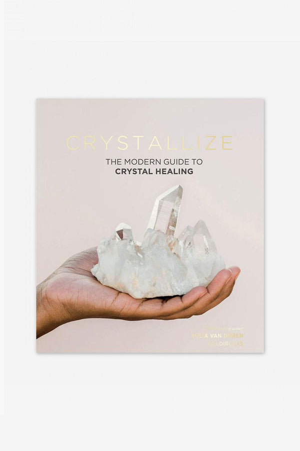 'Crystallize - The Modern Guide to Crystal Healing' by Yulia Van Doren