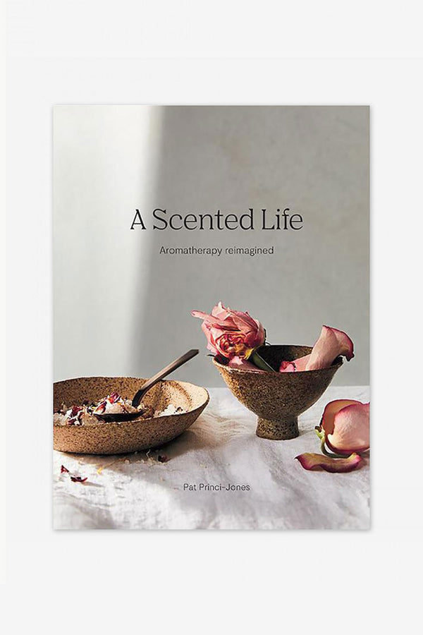 'A Scented Life - Aromatherapy Reimagined' by Pat Princi-Jones